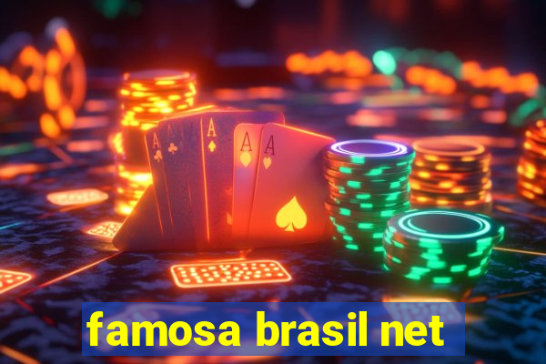 famosa brasil net